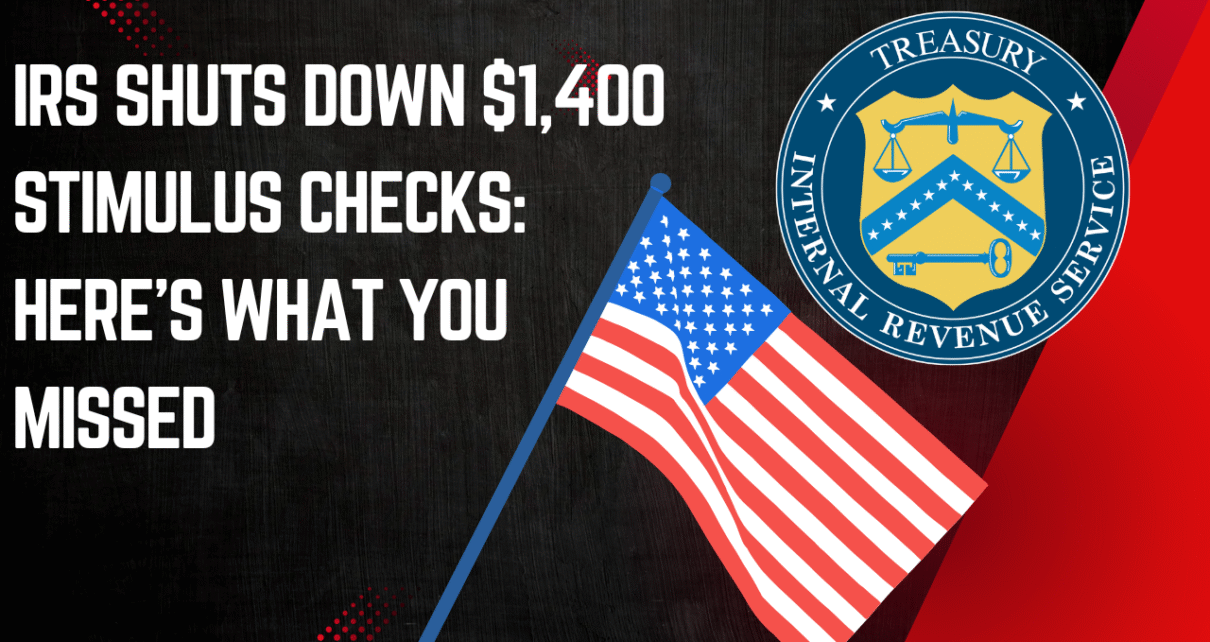 IRS Shuts Down $1,400 Stimulus Checks: Here’s What You Missed