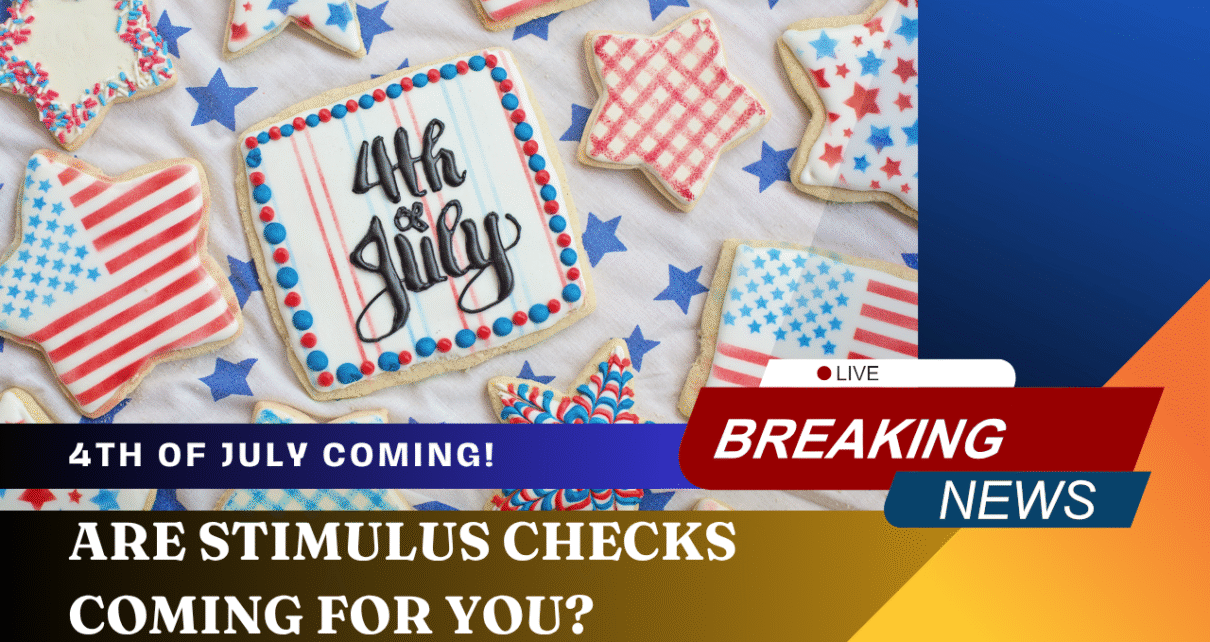 Stimulus payments coming before 4th of July
